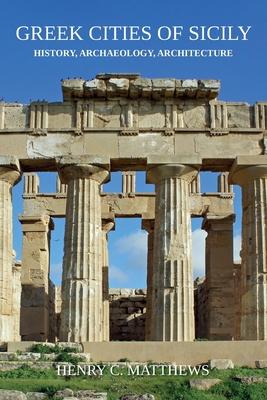 Greek Cities of Sicily: History, Archaeology, Architecture