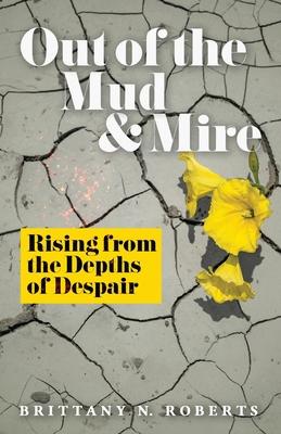 Out of the Mud and Mire: Rising from the Depths of Despair