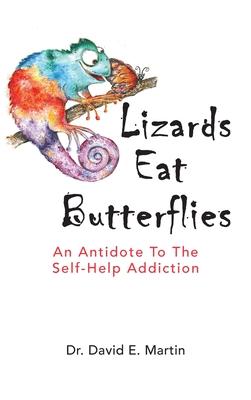 Lizards Eat Butterflies: An Antidote to the Self-Help Addiction