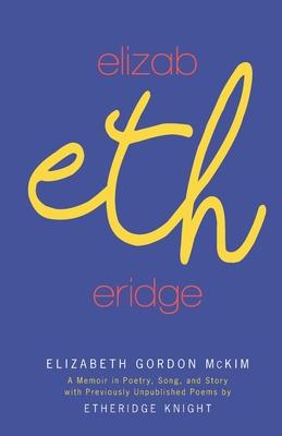 Elizabetheridge: A Memoir in Poetry, Song, and Story: A Memoir in