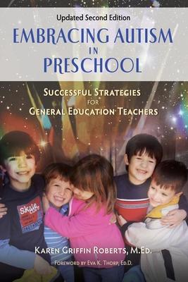 Embracing Autism in Preschool, Updated Second Edition: Successful Strategies for General Education Teachers