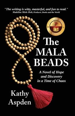 The Mala Beads A Novel of Hope and Discovery in a Time of Chaos