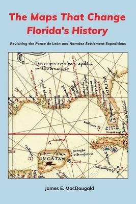 The Maps That Change Florida's History: Revisiting the Ponce de Len and Narvez Settlement Expeditions