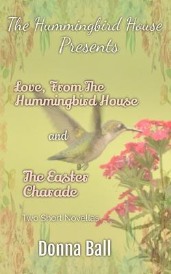 The Hummingbird House Presents: Love From the Hummingbird House and The Easter Charade