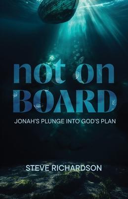 Not on Board: Jonah's Plunge Into God's Plan