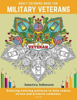 Adult Coloring Book for Military Veterans: Relaxing coloring patterns to help reduce stress and promote calmness