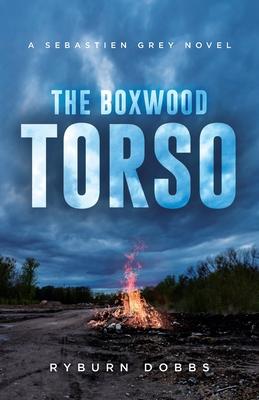 The Boxwood Torso: A Sebastien Grey Novel