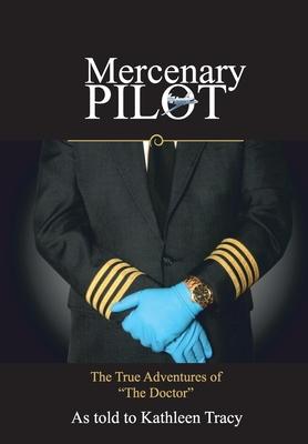 Mercenary Pilot: The True Adventures of "The Doctor" The True Adventures of the Doctor