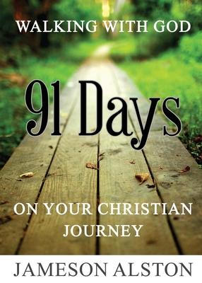 Walking With God: 91 Days on your Christian Journey