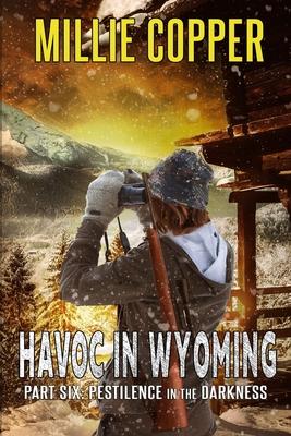 Pestilence in the Darkness: Havoc in Wyoming, Part 6 America's New Apocalypse