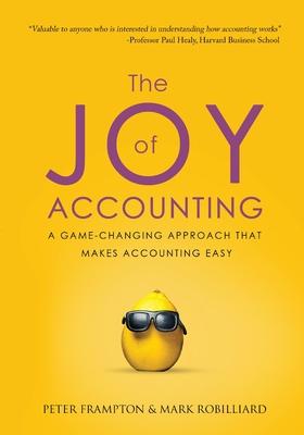 The Joy of Accounting: A Game-Changing Approach That Makes Accounting Easy