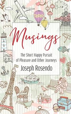 Musings - The Short Happy Pursuit of Pleasure and Other Journeys