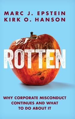 Rotten: Why Corporate Misconduct Continues and What to Do about It