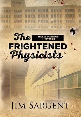 The Frightened Physicists: A Mickey Matthews Mystery