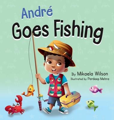 Andr Goes Fishing: A Story About the Magic of Imagination for Kids Ages 2-8