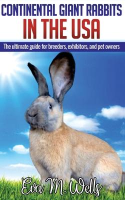 Continental Giant Rabbits in USA: The ultimate guide for breeders, exhibitors, and pet owners