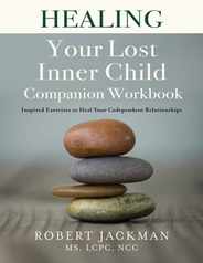 Healing Your Lost Inner Child Companion Workbook: Inspired Exercises to Heal Your Codependent Relationships Subscription