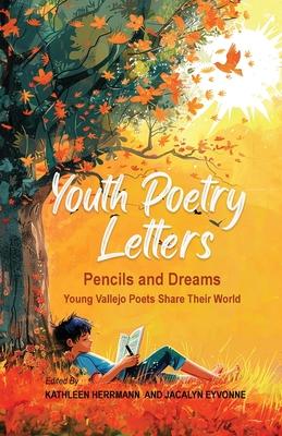 Youth Poetry Letters - Pencils and Dreams: Young Vallejo Poets Share Their World