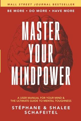 Master Your Mindpower: A User Manual For Your Mind & The Ultimate Guide To Mental Toughness