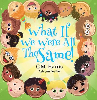 What If We Were All the Same!: A Kindhearted Story about Acceptance, Diversity, and Being Proud of Who You Are Subscription