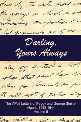 Darling, Yours Always: The WWII Letters of Peggy and George Steiner, Algeria 1943-1944