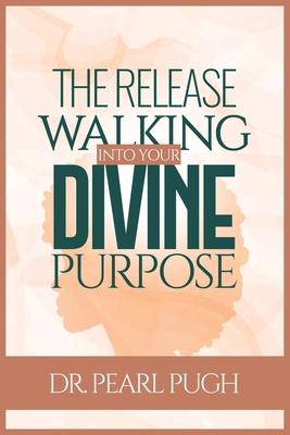 The Release: Walking Into Your Divine Purpose