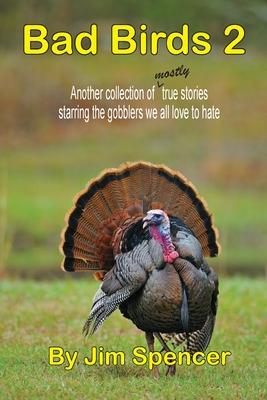 Bad Birds 2 -- Another collection of mostly true stories starring the gobblers we all love to hate: Another collection of mostly true stories starring