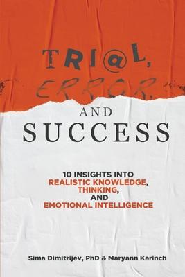 Trial, Error, and Success: 10 Insights into Realistic Knowledge, Thinking, and Emotional Intelligence