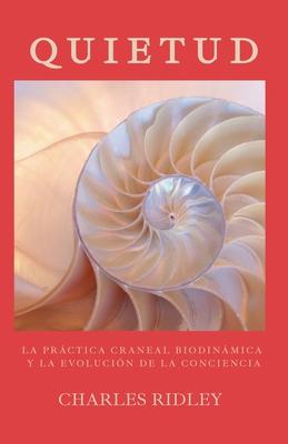 Quietud: La prctica craneal biodinmica y la evolucin de la conciencia