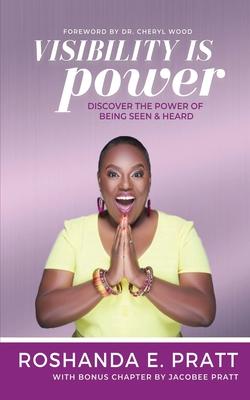 Visibility is Power: Discover the Power of Being Seen and Heard