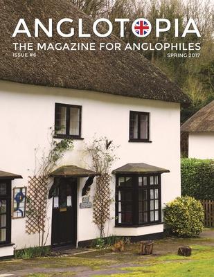 Anglotopia Magazine - Issue #6 - The Anglophile Magazine - British Airways, Winchester, Police Box, Milton Abbas, London Smog, and More!: The Anglophi Subscription
