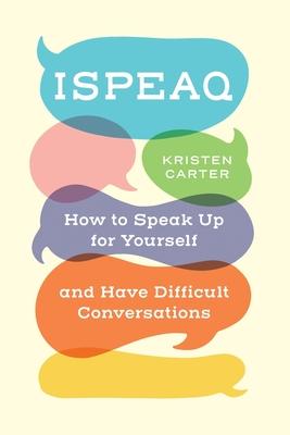 Ispeaq: How to Speak Up for Yourself and Have Difficult Conversations