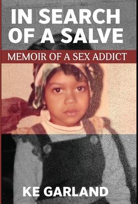 In Search of a Salve: Memoir of a Sex Addict