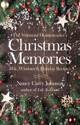 The Vermont Homesteader's Christmas Memories: Wit, Wisdom & Holiday Recipes