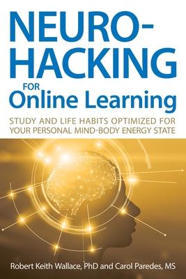 Neurohacking For Online Learning: Study and Life Habits Optimized for Your Personal Mind-Body Energy State