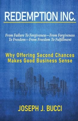 Redemption Inc.: Why Offering Second Chances Makes Good Business Sense.