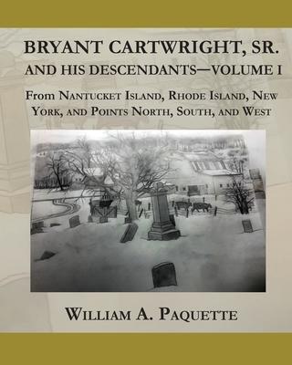 Bryant Cartwright, Sr. and His Descendants - Volume I: From Nantucket Island, Rhode Island, New York, and Points North, South, and West Subscription