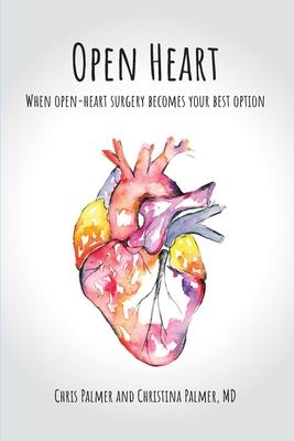 Open Heart: When Open-Heart Surgery Becomes Your Best Option