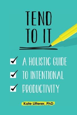 Tend to It: A Holistic Guide to Intentional Productivity