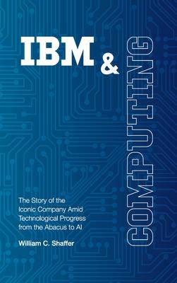 IBM and Computing: The Story of the Iconic Company Amid Technological Progress from the Abacus to AI Subscription
