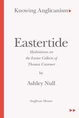 Knowing Anglicanism - Eastertide - Meditations on the Easter Collects of Thomas Cranmer Subscription
