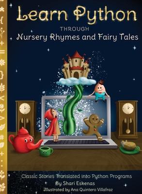 Learn Python through Nursery Rhymes and Fairy Tales: Classic Stories Translated into Python Programs (Coding for Kids and Beginners)