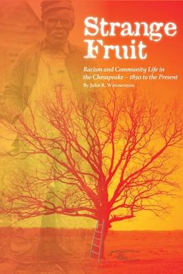 Strange Fruit: Racism and Community Life in the Chesapeake-1850 to the Present