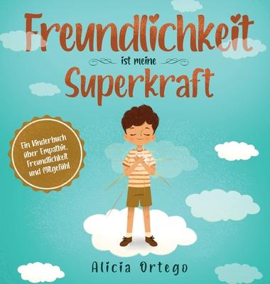 Freundlichkeit ist meine Superkraft: Ein Kinderbuch ber Empathie, Freundlichkeit und Mitgefhl