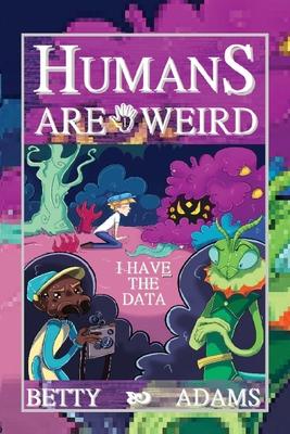 Humans are Weird: I Have the Data