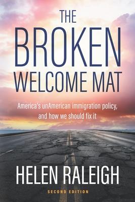 The Broken Welcome Mat: America's unAmerican immigration policy, and how we should fix it