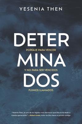 Determinados: Porque para vencer y no para ser vencidos, fuimos llamados