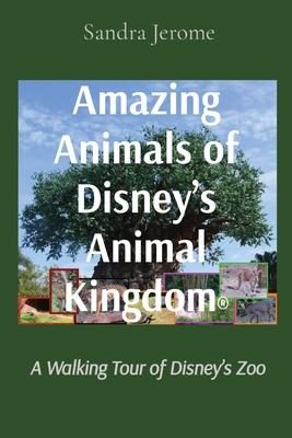 Amazing Animals of Disney's Animal Kingdom(R): A Walking Tour of Disney's Zoo