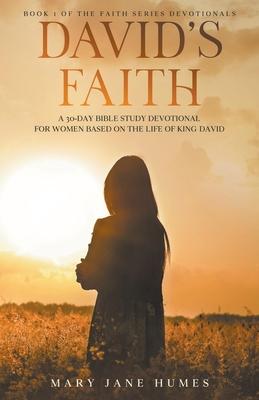 David's Faith: A 30 Day Women's Devotional Based on the Life of King David