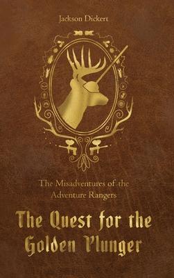 The Quest for the Golden Plunger: The Misadventures of the Adventure Rangers